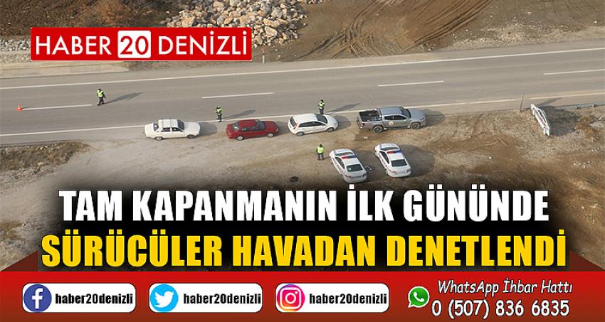 Tam kapanmanın ilk gününde sürücüler havadan denetlendi