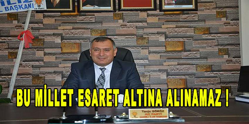 BU MİLLET ESARET ALTINA ALINAMAZ!