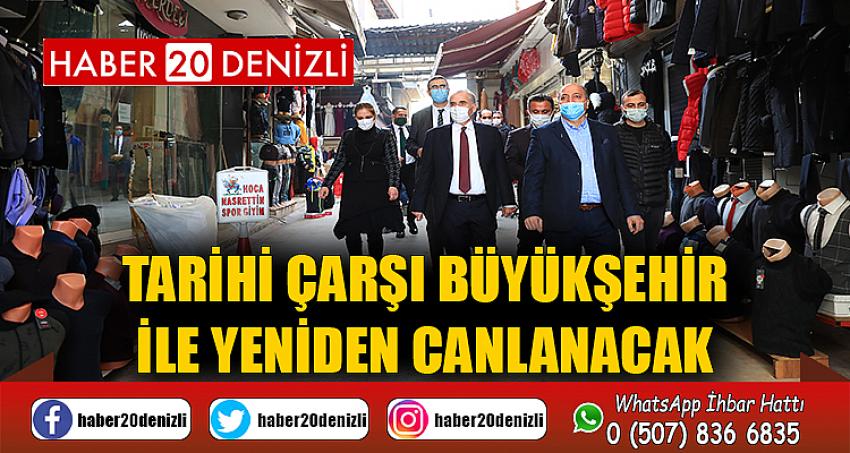 Tarihi çarşı Büyükşehir ile yeniden canlanacak