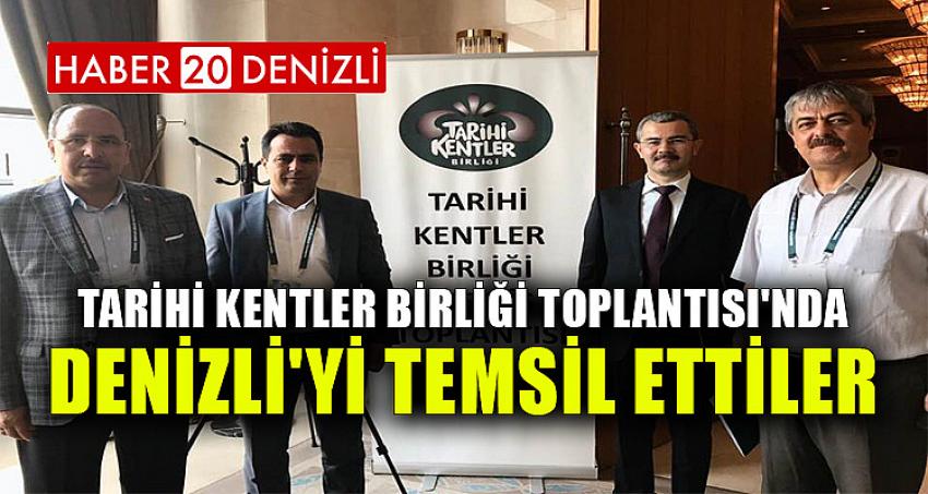 TARİHİ KENTLER BİRLİĞİ TOPLANTISI'NDA DENİZLİ'Yİ TEMSİL ETTİLER