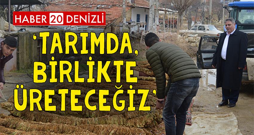 ‘TARIMDA, BİRLİKTE ÜRETECEĞİZ’