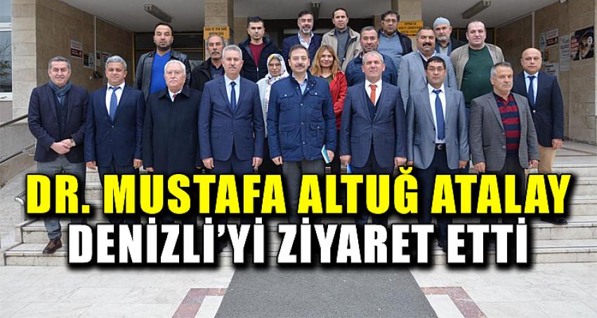 DR. MUSTAFA ALTUĞ ATALAY DENİZLİ'Yİ ZİYARET ETTİ