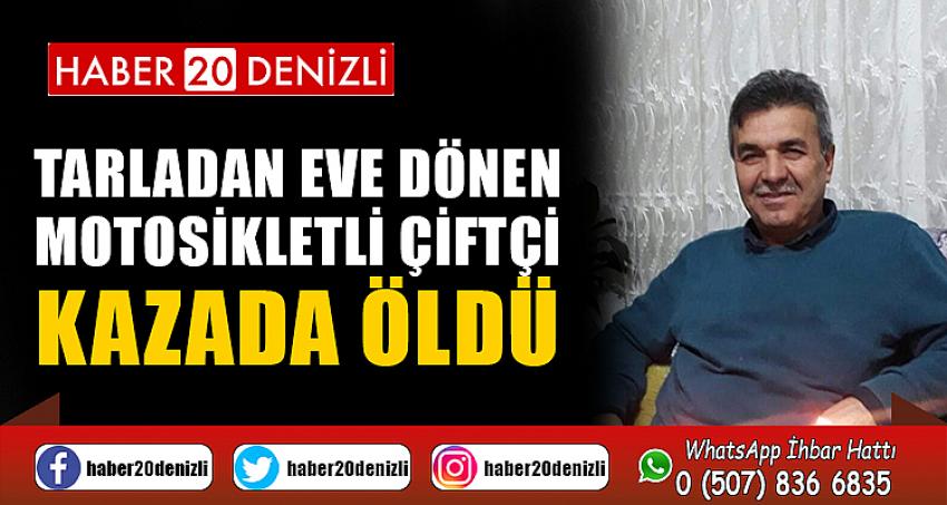 Tarladan eve dönen motosikletli çiftçi kazada öldü