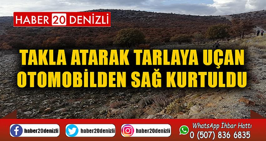 Takla atarak tarlaya uçan otomobilden sağ kurtuldu