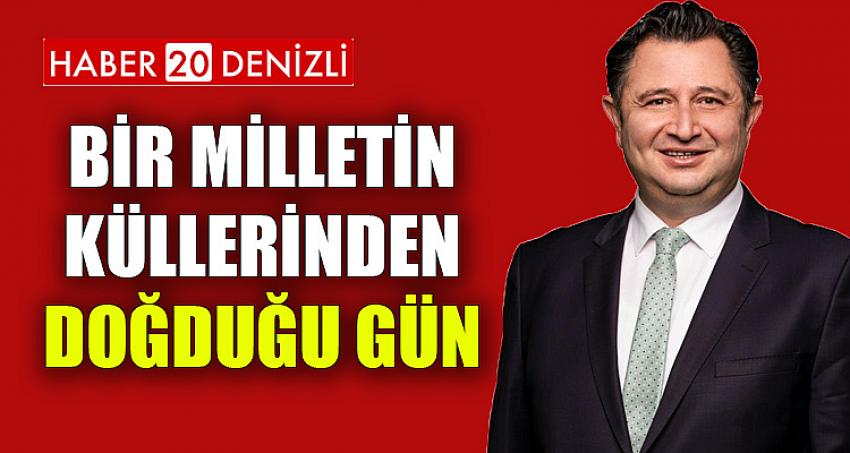 BİR MİLLETİN KÜLLERİNDEN DOĞDUĞU GÜN