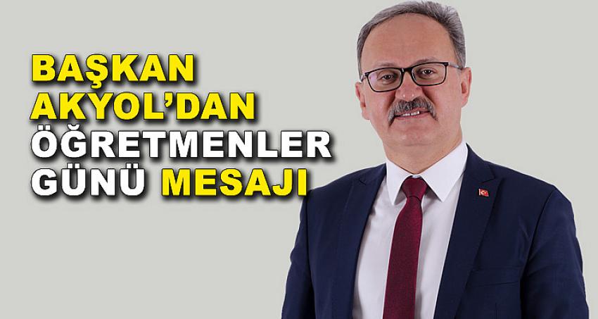 BAŞKAN AKYOL'DAN ÖĞRETMENLER GÜNÜ MESAJI