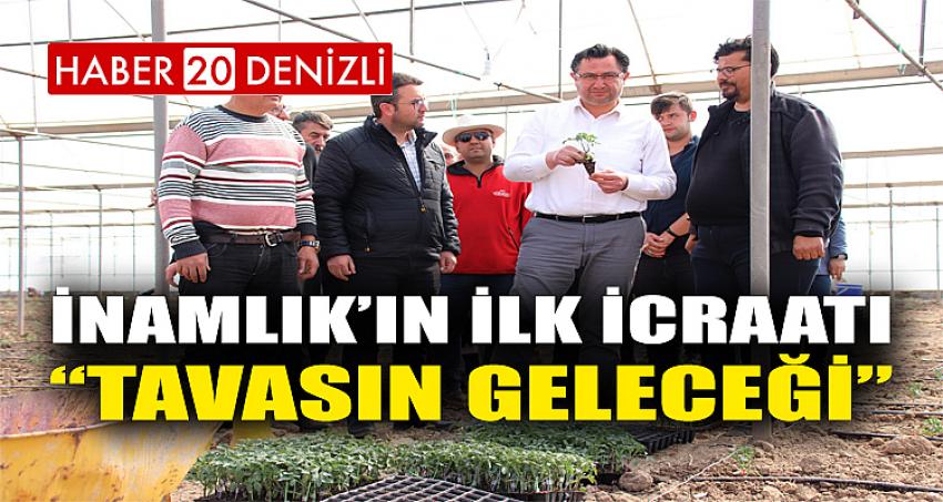 İnamlık’ın ilk icraatı “ Tavasın Geleceği”