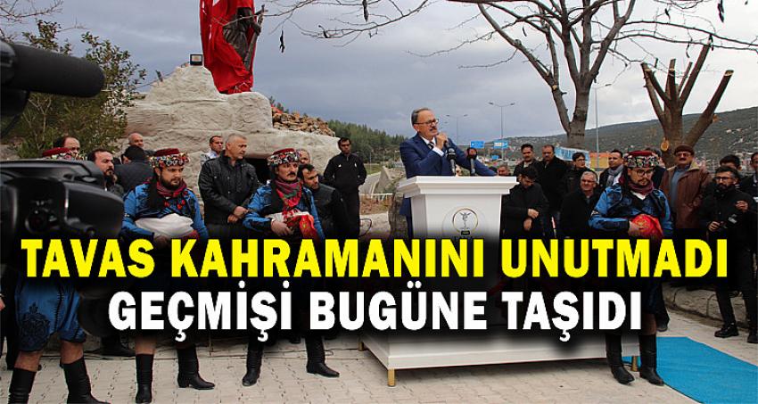 TAVAS KAHRAMANINI UNUTMADI, GEÇMİŞİ BUGÜNE TAŞIDI