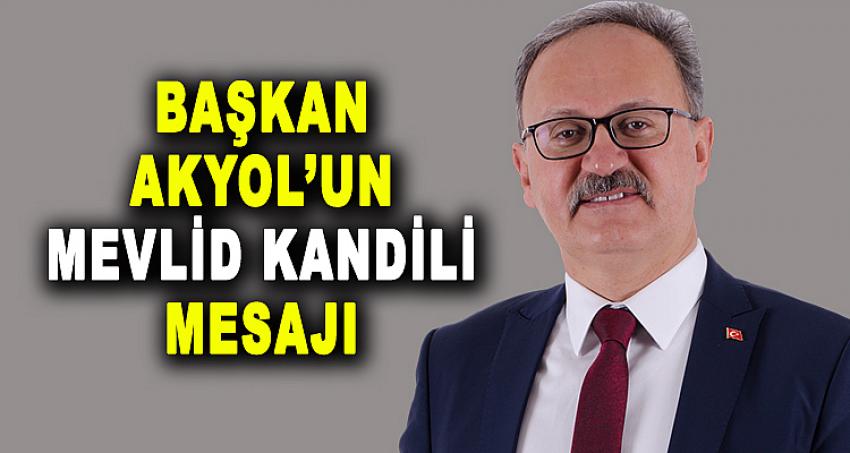 BAŞKAN AKYOL’UN MEVLİD KANDİLİ MESAJI