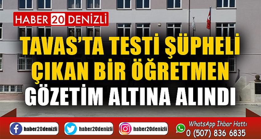 Tavas’ta testi şüpheli çıkan bir öğretmen gözetim altına alındı