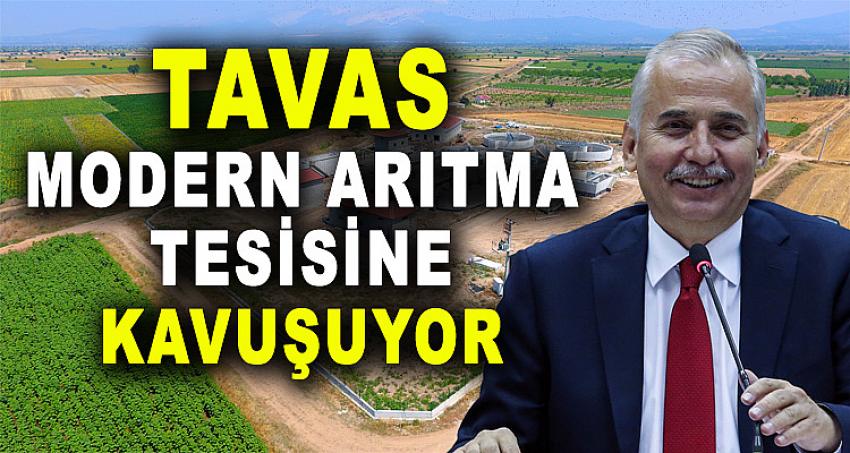 TAVAS MODERN ARITMA TESİSİNE KAVUŞUYOR