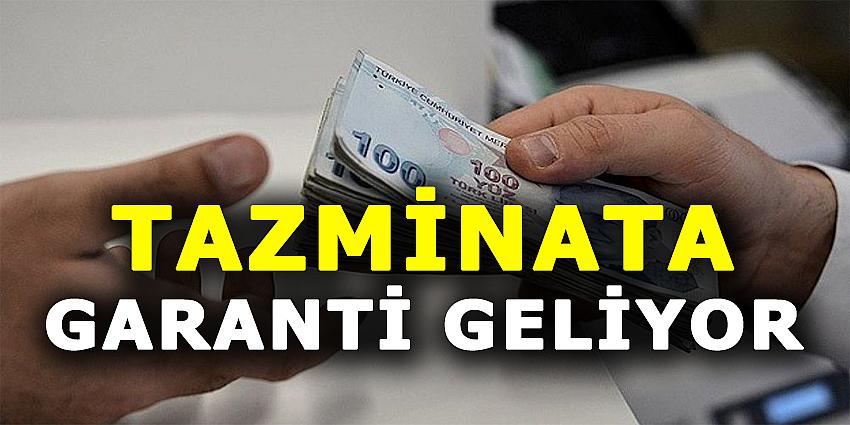 TAZMİNATA GARANTİ GELİYOR