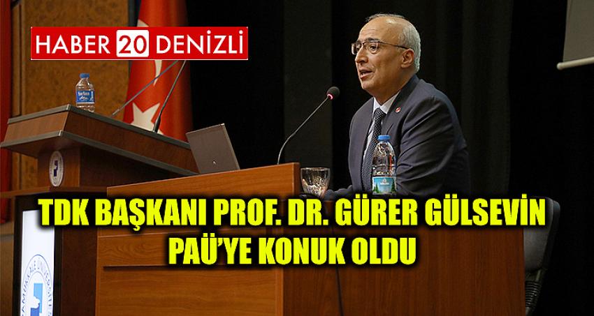 TDK Başkanı Prof. Dr. Gürer Gülsevin PAÜ’ye Konuk Oldu