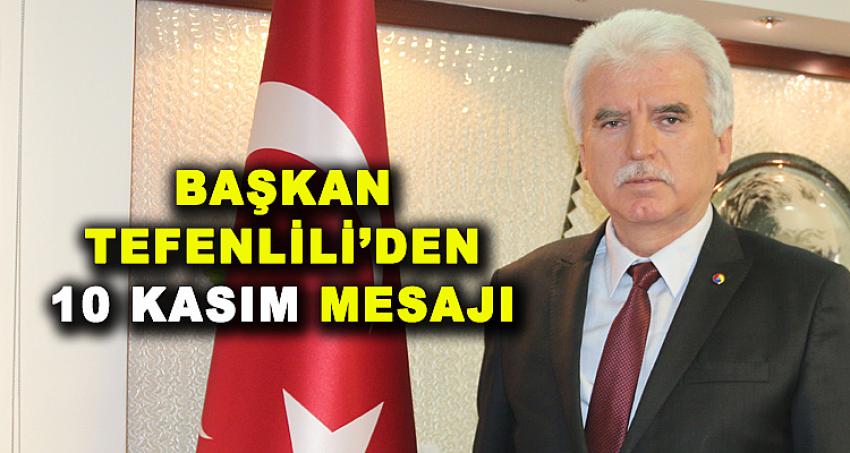 Başkan Tefenlili’den 10 Kasım Mesajı