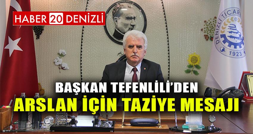 Başkan Tefenlili’den Arslan İçin Taziye Mesajı