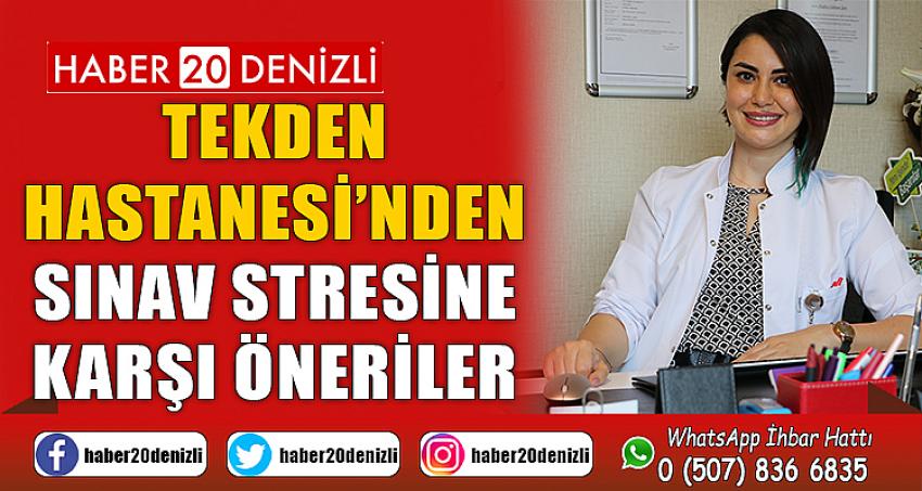 TEKDEN HASTANESİ’NDEN SINAV STRESİNE KARŞI ÖNERİLER