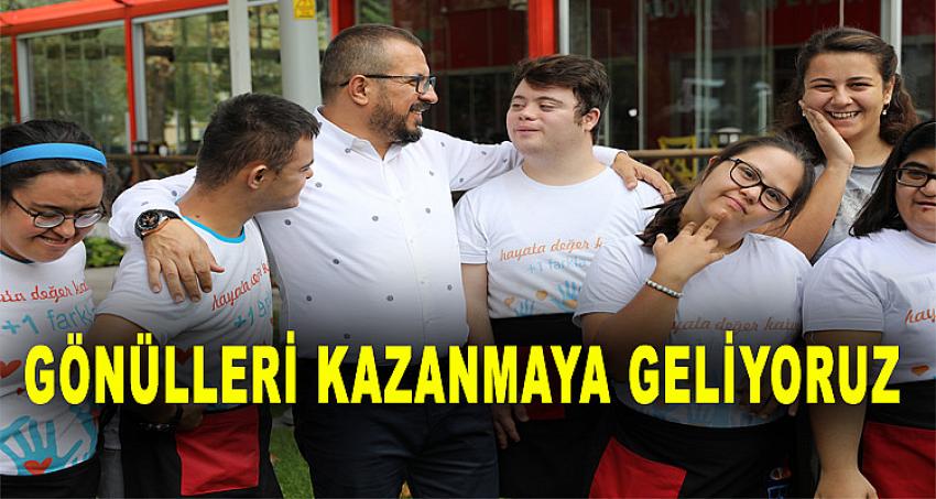 'GÖNÜLLERİ KAZANMAYA GELİYORUZ'