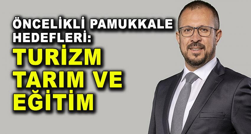 ÖNCELİKLİ PAMUKKALE HEDEFLERİ: TURİZM-TARIM VE EĞİTİM