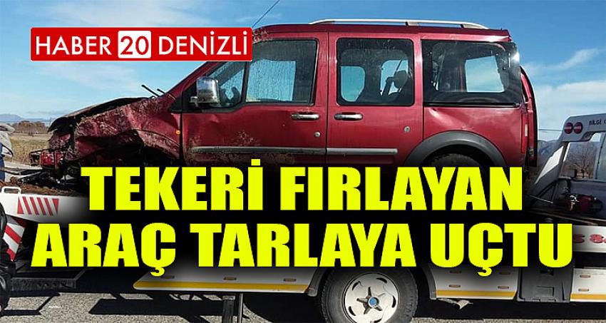 Tekeri fırlayan araç tarlaya uçtu