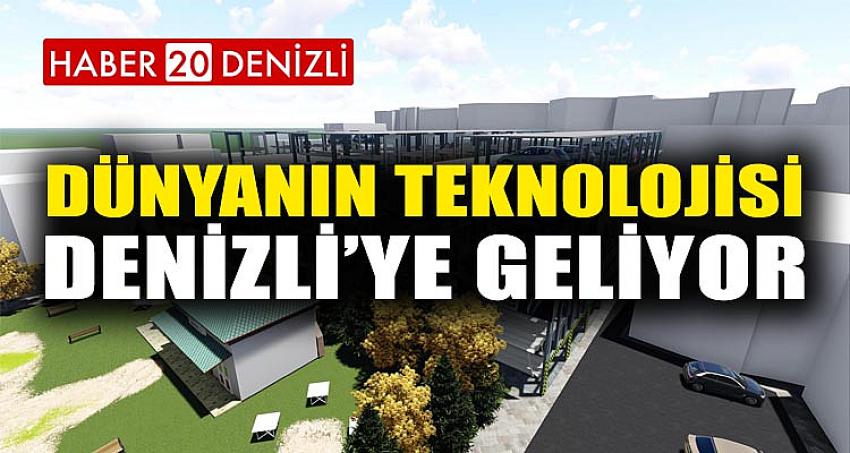 DÜNYANIN TEKNOLOJİSİ DENİZLİ’YE GELİYOR