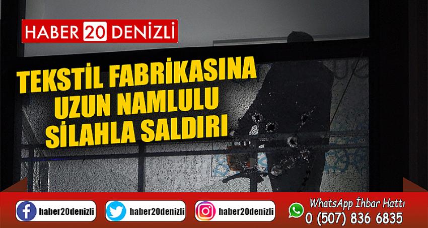  Tekstil fabrikasına uzun namlulu silahla saldırı