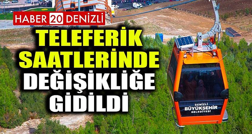 TELEFERİK SAATLERİNDE DEĞİŞİKLİĞE GİDİLDİ