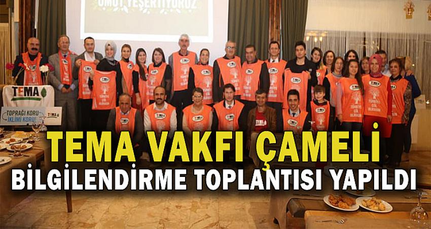 TEMA VAKFI ÇAMELİ BİLGİLENDİRME TOPLANTISI YAPILDI