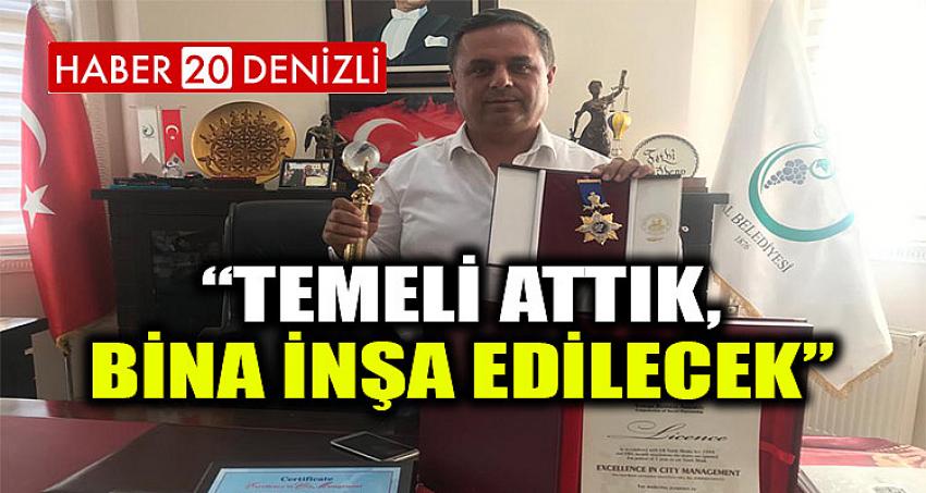 “TEMELİ ATTIK, BİNA İNŞA EDİLECEK”