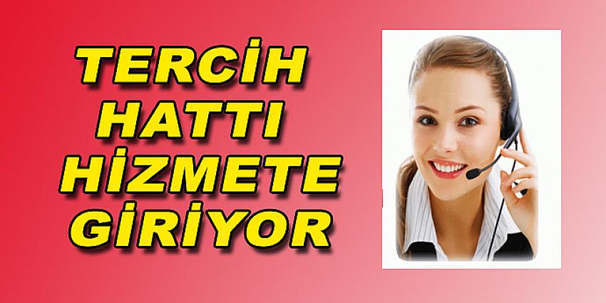 TERCİH HATTI HİZMETE GİRİYOR