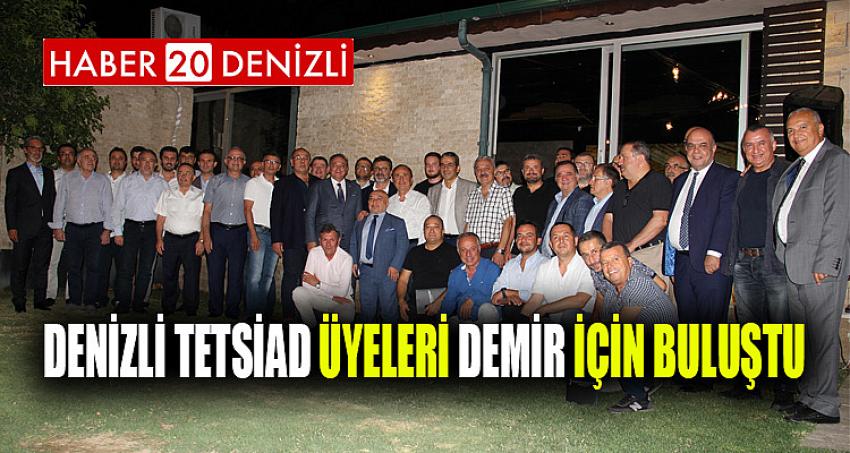 Denizli TETSİAD üyeleri Demir için buluştu