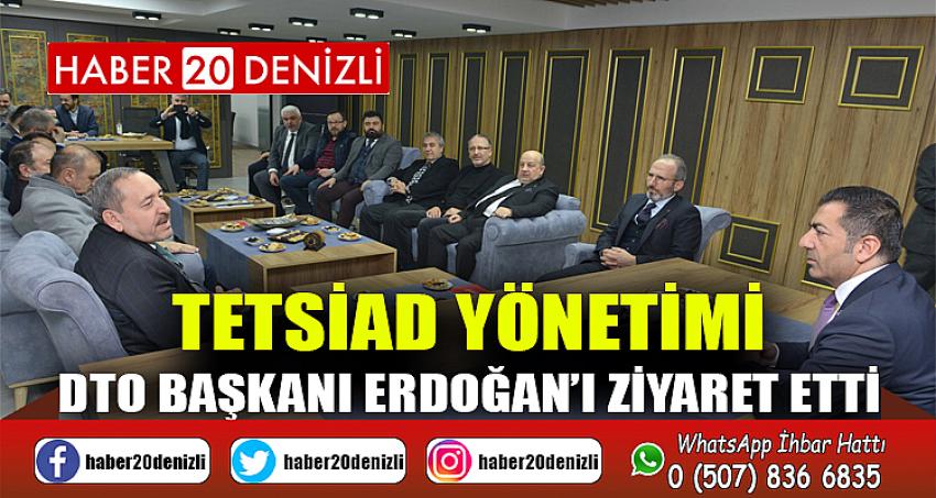 TETSİAD Yönetimi, DTO Başkanı Erdoğan’ı Ziyaret Etti