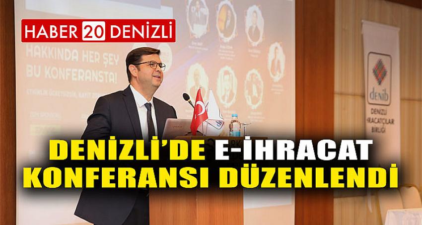 Denizli’de E- İhracat Konferansı Düzenlendi