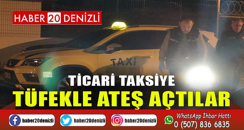 Ticari taksiye tüfekle ateş açtılar