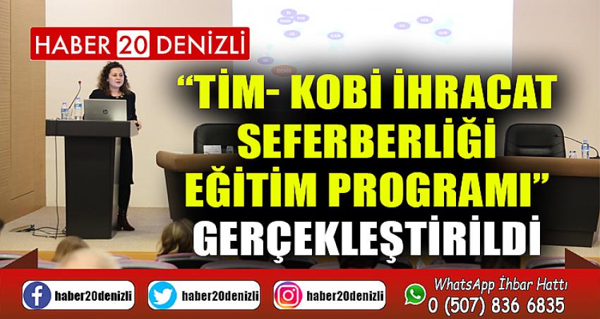 “TİM- KOBİ İhracat Seferberliği Eğitim Programı” gerçekleştirildi