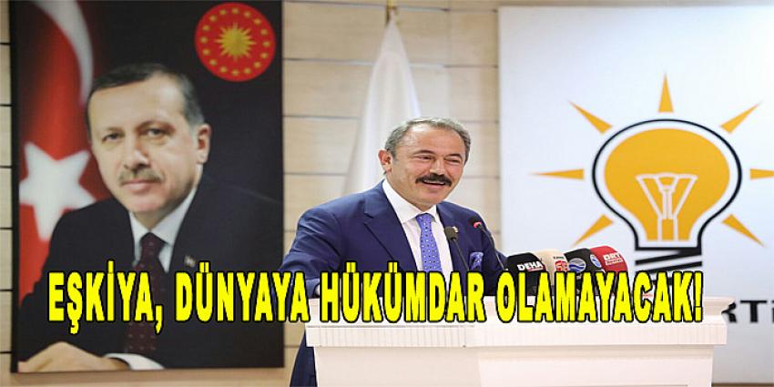 EŞKİYA, DÜNYAYA HÜKÜMDAR OLAMAYACAK!