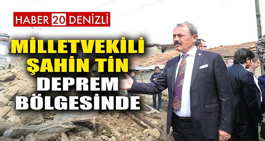 MİLLETVEKİLİ ŞAHİN TİN DEPREM BÖLGESİNDE