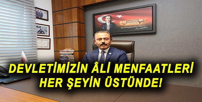 DEVLETİMİZİN ÂLİ MENFAATLERİ HER ŞEYİN ÜSTÜNDE!