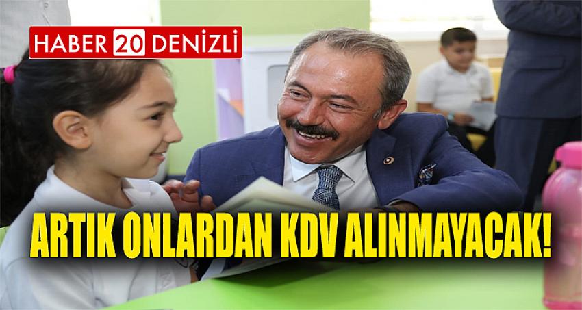 ARTIK ONLARDAN KDV ALINMAYACAK!