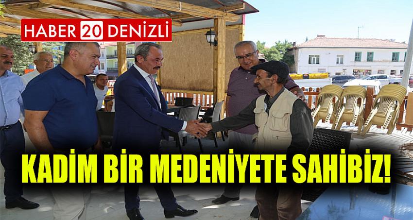 KADİM BİR MEDENİYETE SAHİBİZ!