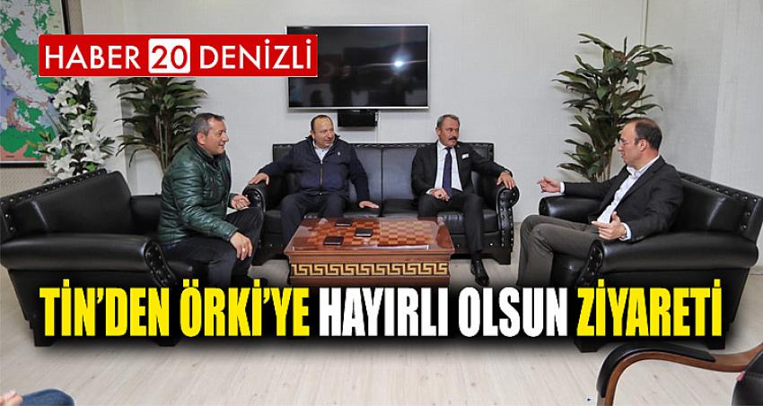 TİN’DEN ÖRKİ’YE HAYIRLI OLSUN ZİYARETİ