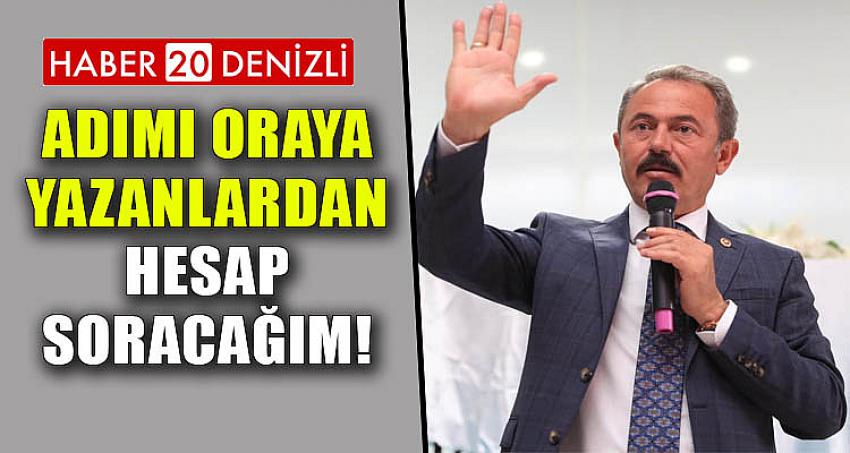 ADIMI ORAYA YAZANLARDAN HESAP SORACAĞIM!