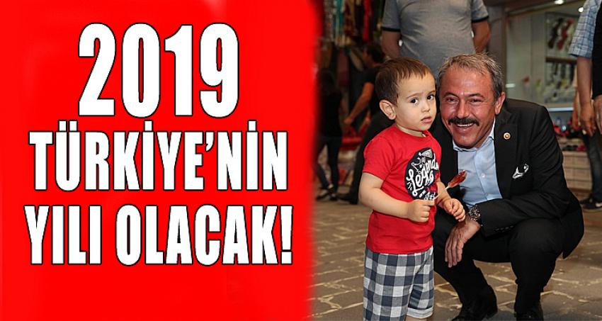 2019 TÜRKİYE’NİN YILI OLACAK!