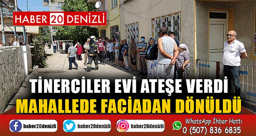 Tinerciler evi ateşe verdi, mahallede faciadan dönüldü