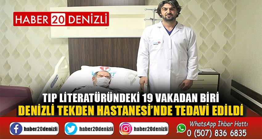 Tıp literatüründeki 19 vakadan biri, Denizli Tekden Hastanesi’nde tedavi edildi