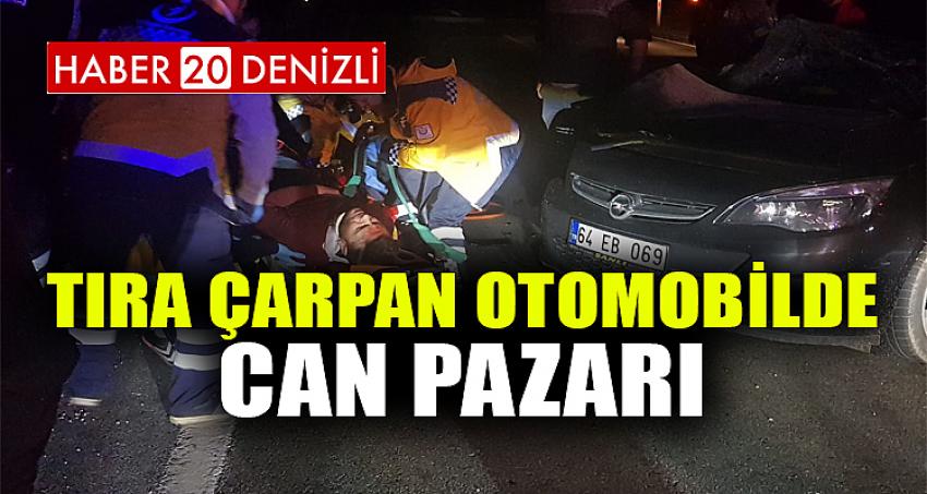 Tıra çarpan otomobilde can pazarı