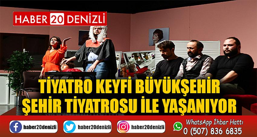 Tiyatro keyfi Büyükşehir Şehir Tiyatrosu ile yaşanıyor