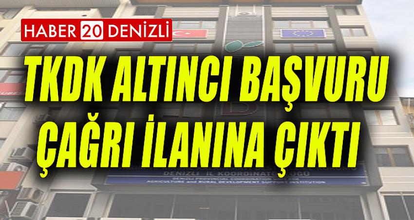 TKDK ALTINCI BAŞVURU ÇAĞRI İLANINA ÇIKTI