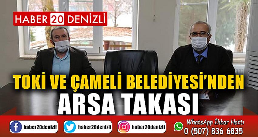 TOKİ ve Çameli Belediyesi’nden Arsa Takası