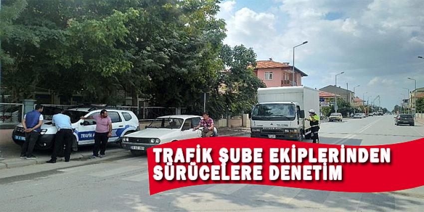 TRAFİK ŞUBE'DEN SÜRÜCÜLERE DENETİM YAPILDI