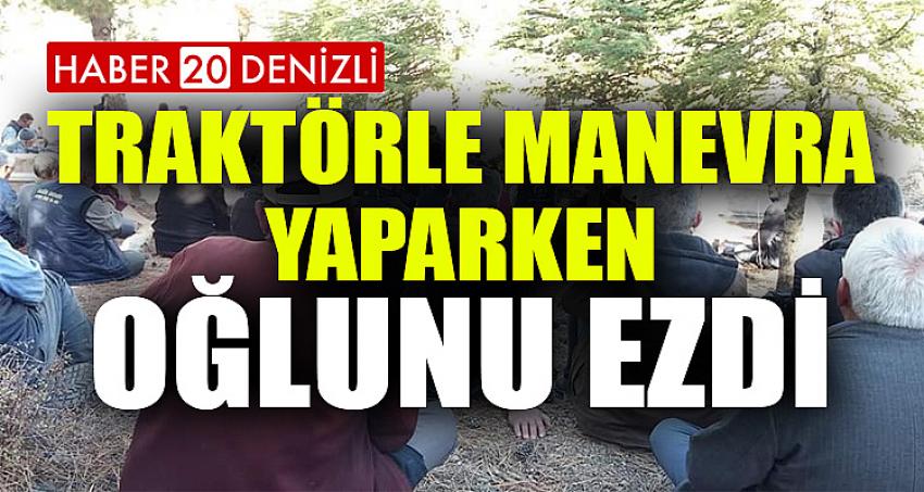 Traktörle Manevra Yaparken Oğlunu Ezdi